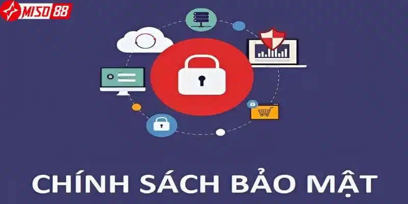 Nội dung chi tiết trong chính sách bảo mật của Miso88
