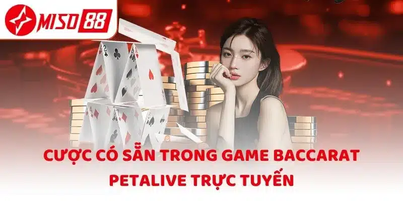 Cược có sẵn trong game Baccarat Petalive trực tuyến